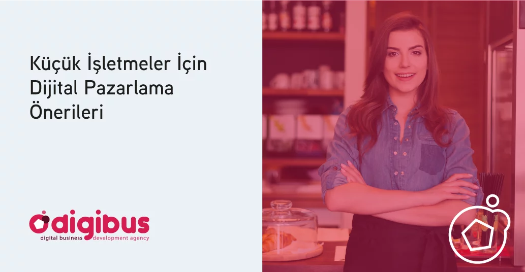 kucuk_isletmeler_icin_Dijital_pazarlama_onerileri