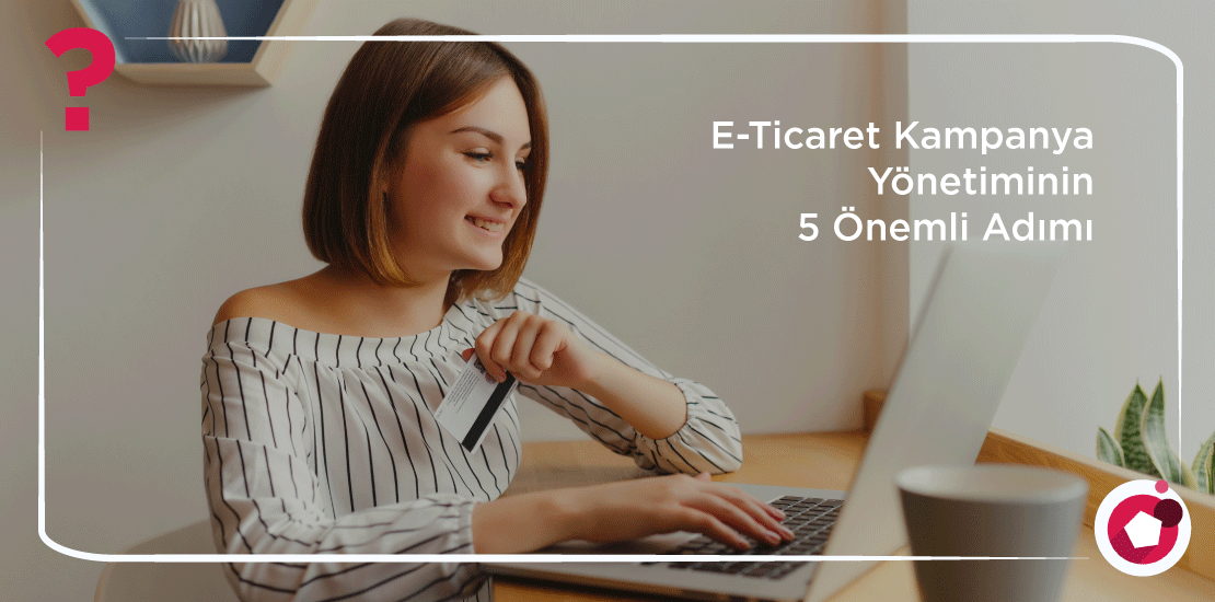 E-Ticaret-Kampanya-Yönetiminin-5-Önemli-Adımı-Digibus