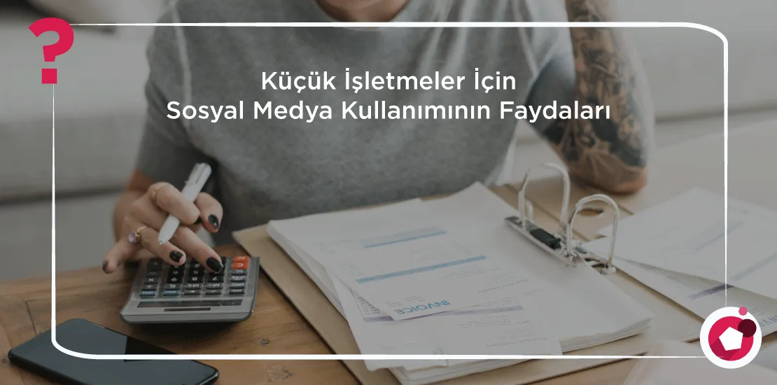 Küçük-İşletmeler-İçin-Sosyal-Medya-Kullanımının-Faydaları Küçük İşletmeler İçin Sosyal Medya