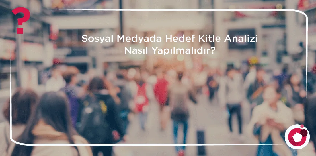 sosyal medy hedef kitle analizi